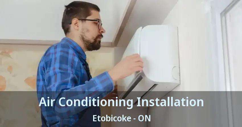 Air Conditioning Installation Etobicoke - ON
