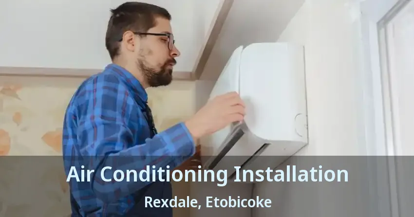 Air Conditioning Installation Rexdale, Etobicoke - ON