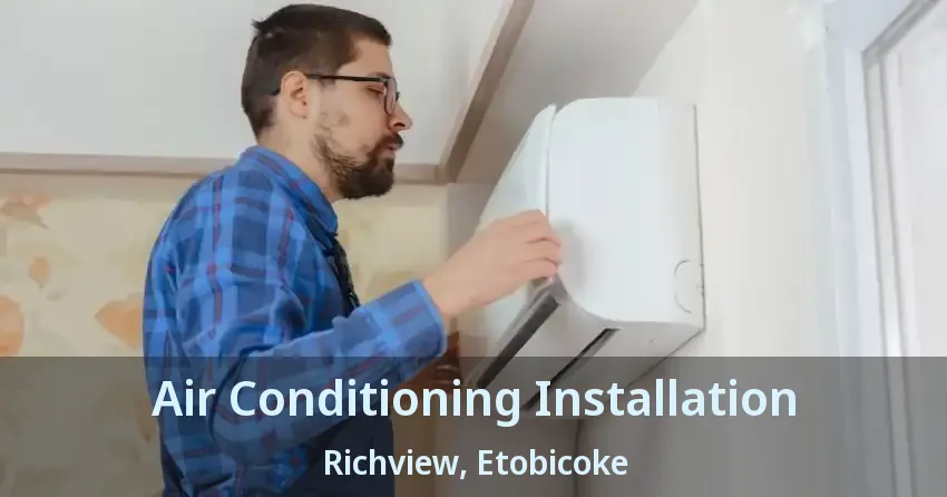 Air Conditioning Installation Richview, Etobicoke - ON