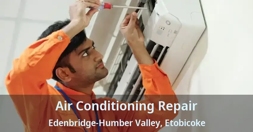 Air Conditioning Repair Edenbridge-Humber Valley, Etobicoke - ON