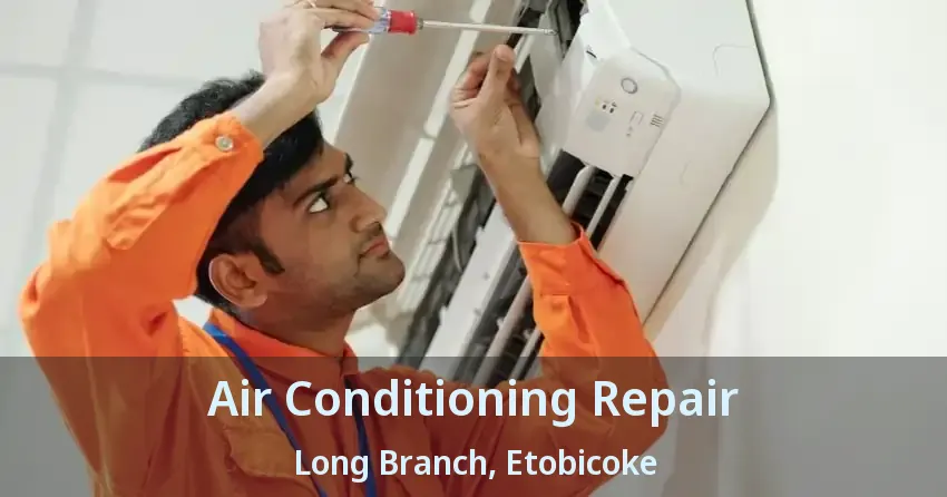 Air Conditioning Repair Long Branch, Etobicoke - ON