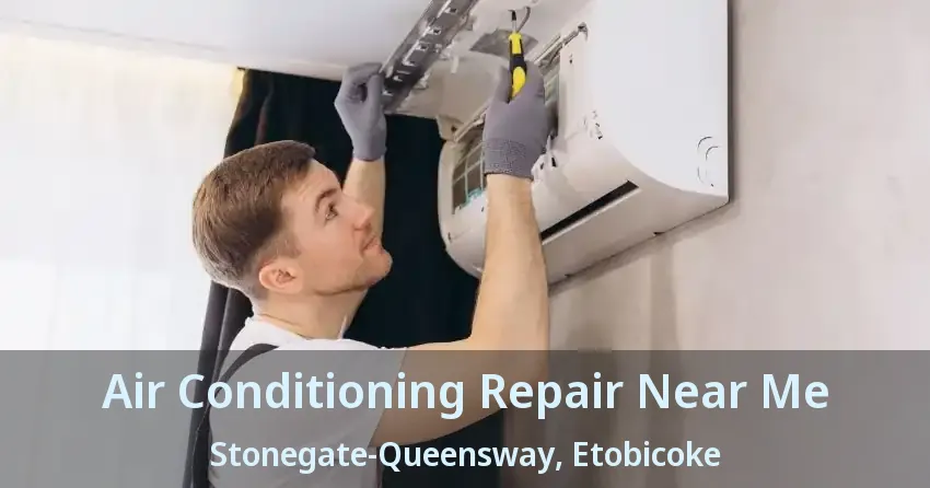 Air Conditioning Repair Near Me Stonegate-Queensway, Etobicoke - ON