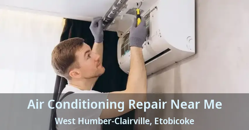 Air Conditioning Repair Near Me West Humber-Clairville, Etobicoke - ON