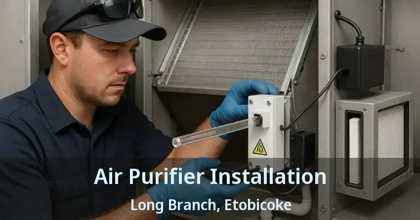 Air Purifier Installation Long Branch, Etobicoke - ON