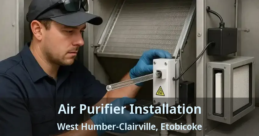 Air Purifier Installation West Humber-Clairville, Etobicoke - ON
