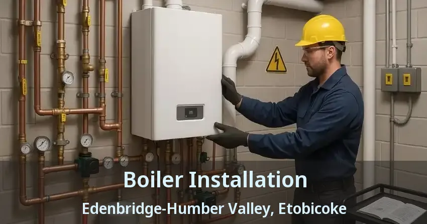 Boiler Installation Edenbridge-Humber Valley, Etobicoke - ON