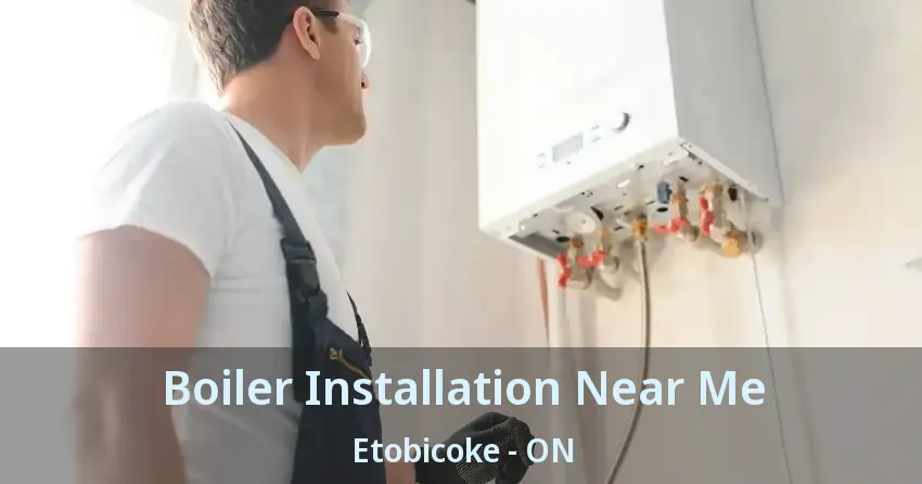 Boiler Installation Near Me Etobicoke - ON