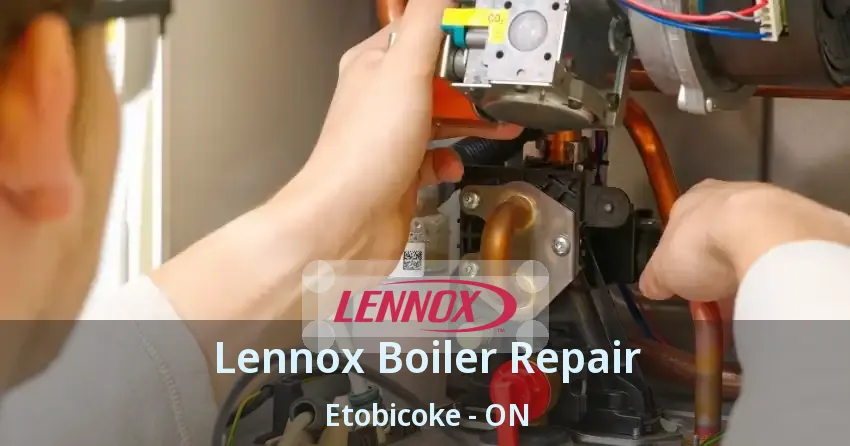 Lennox Boiler Repair Etobicoke - ON