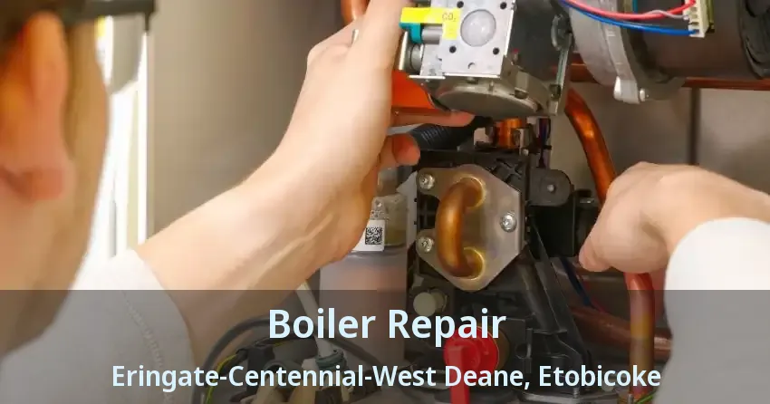 Boiler Repair Eringate-Centennial-West Deane, Etobicoke - ON