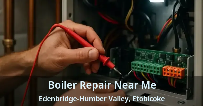 Boiler Repair Near Me Edenbridge-Humber Valley, Etobicoke - ON