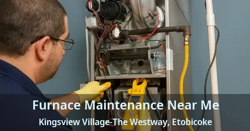 Furnace Maintenance Near Me Kingsview Village-The Westway, Etobicoke - ON