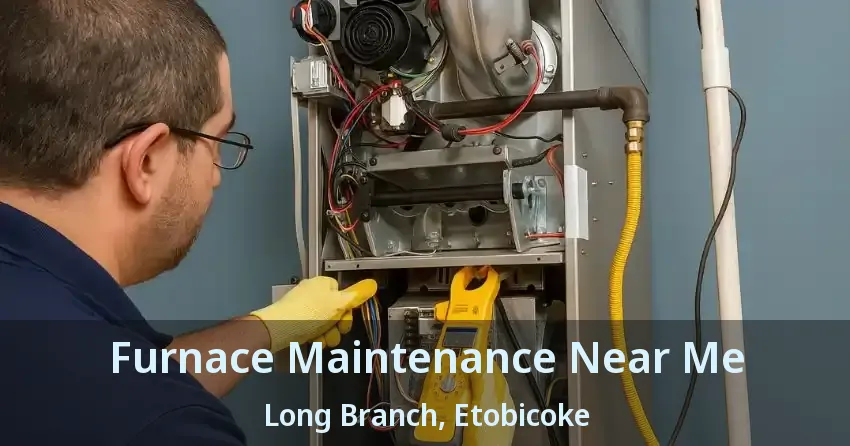Furnace Maintenance Near Me Long Branch, Etobicoke - ON