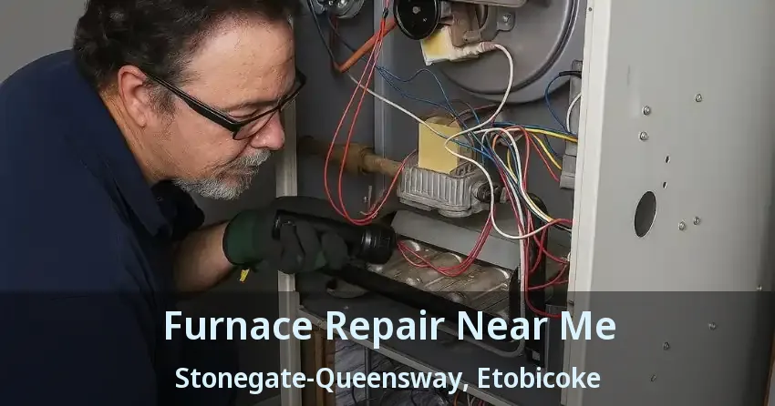 Furnace Repair Near Me Stonegate-Queensway, Etobicoke - ON