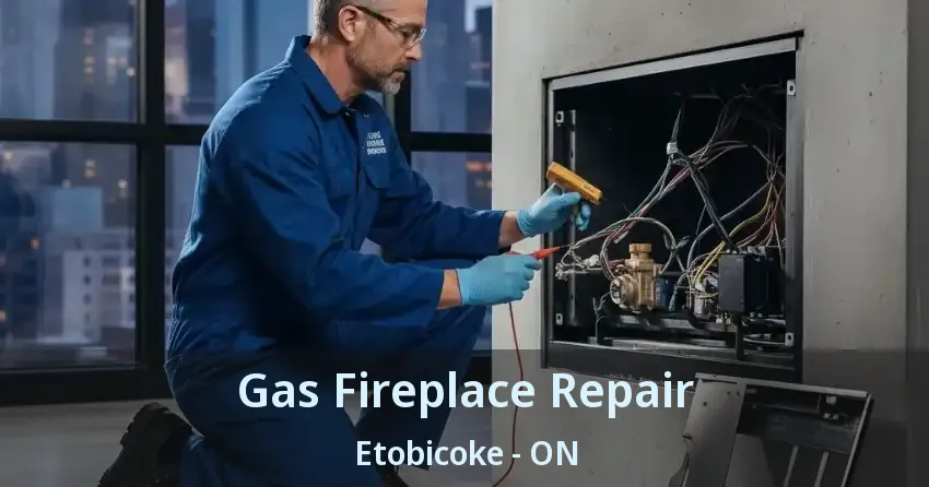 Gas Fireplace Repair Etobicoke - ON
