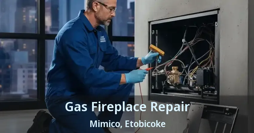 Gas Fireplace Repair Mimico, Etobicoke - ON