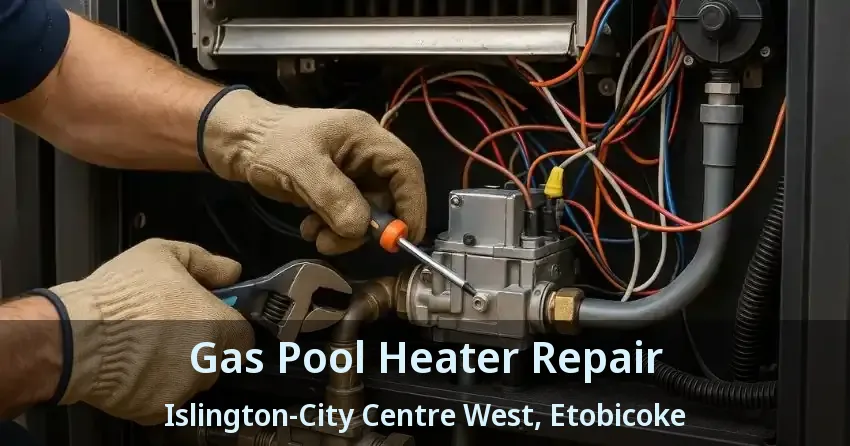 Gas Pool Heater Repair Islington-City Centre West, Etobicoke - ON