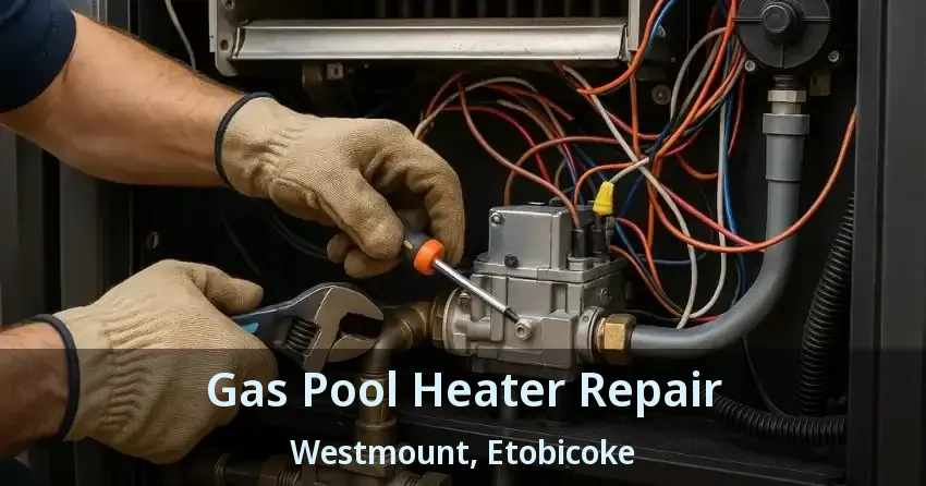 Gas Pool Heater Repair Westmount, Etobicoke - ON