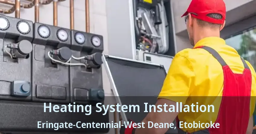 Heating System Installation Eringate-Centennial-West Deane, Etobicoke - ON