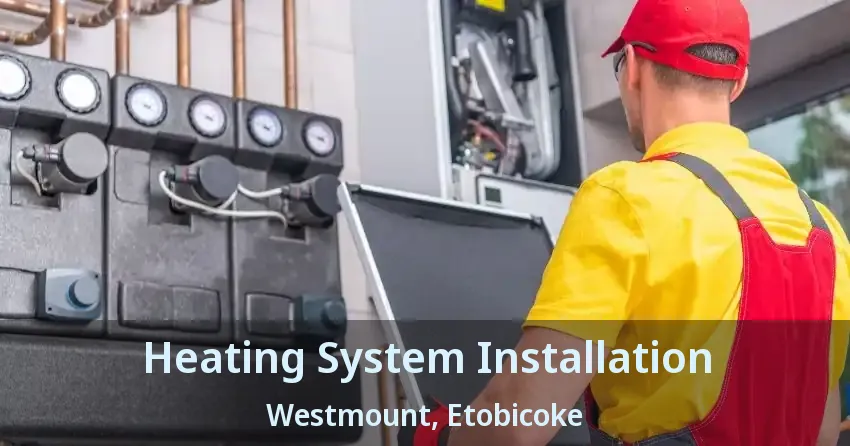 Heating System Installation Westmount, Etobicoke - ON