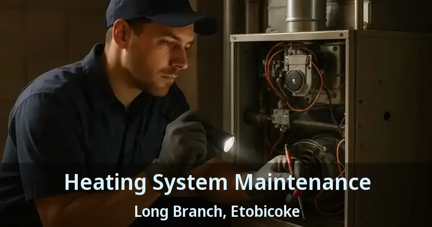 Heating System Maintenance Long Branch, Etobicoke - ON