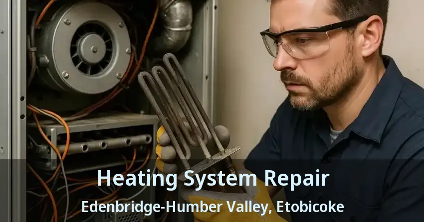 Heating System Repair Edenbridge-Humber Valley, Etobicoke - ON