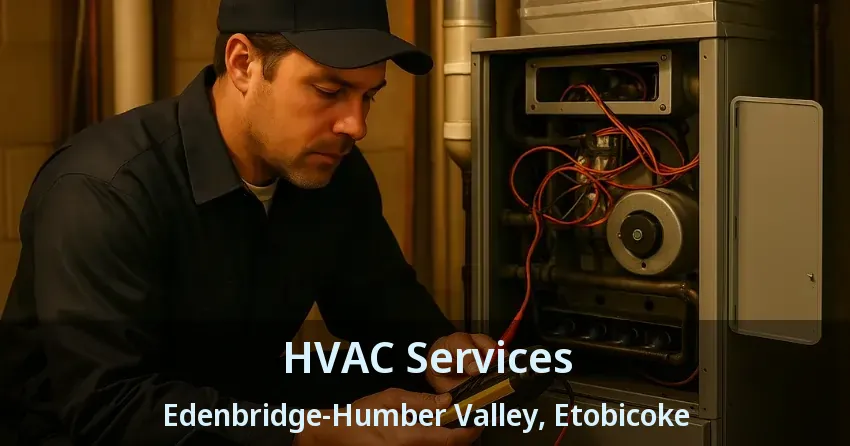 HVAC Services Edenbridge-Humber Valley, Etobicoke - ON