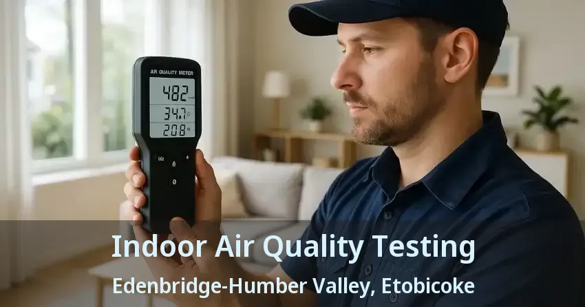 Indoor Air Quality Testing Edenbridge-Humber Valley, Etobicoke - ON