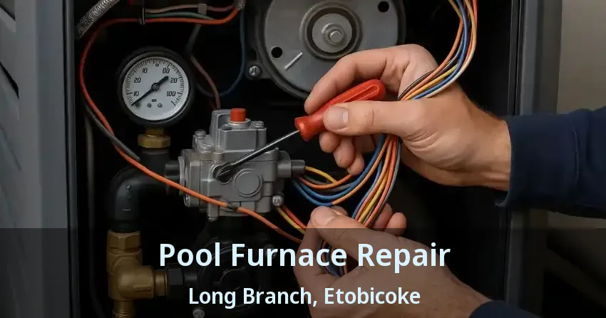 Pool Furnace Repair Long Branch, Etobicoke - ON