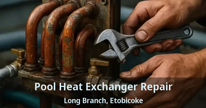 Pool Heat Exchanger Repair Long Branch, Etobicoke - ON