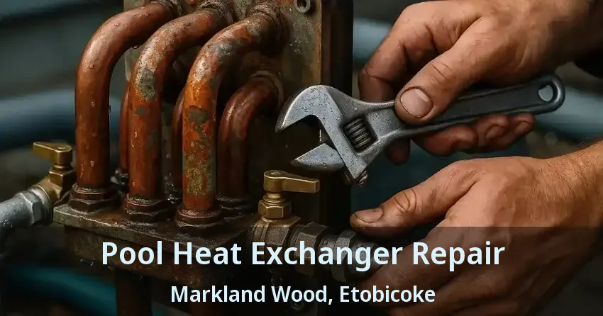 Pool Heat Exchanger Repair Markland Wood, Etobicoke - ON
