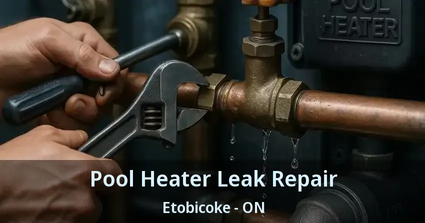 Pool Heater Leak Repair Etobicoke - ON