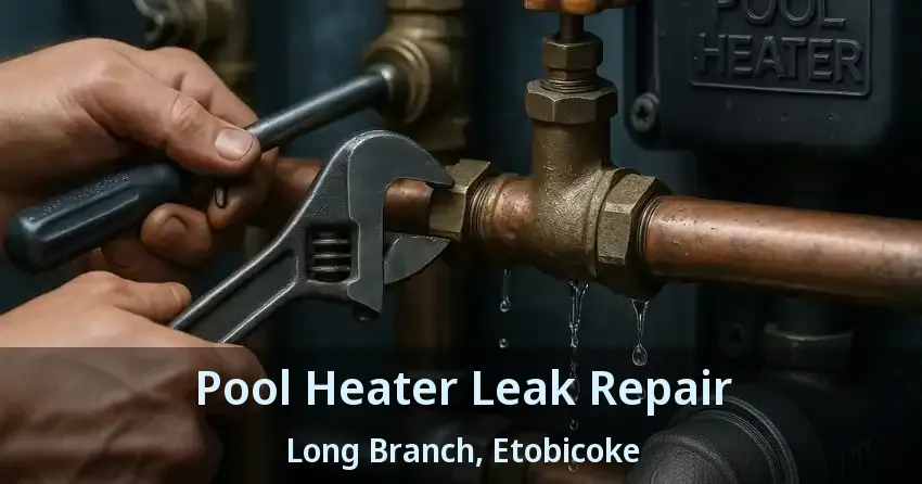 Pool Heater Leak Repair Long Branch, Etobicoke - ON