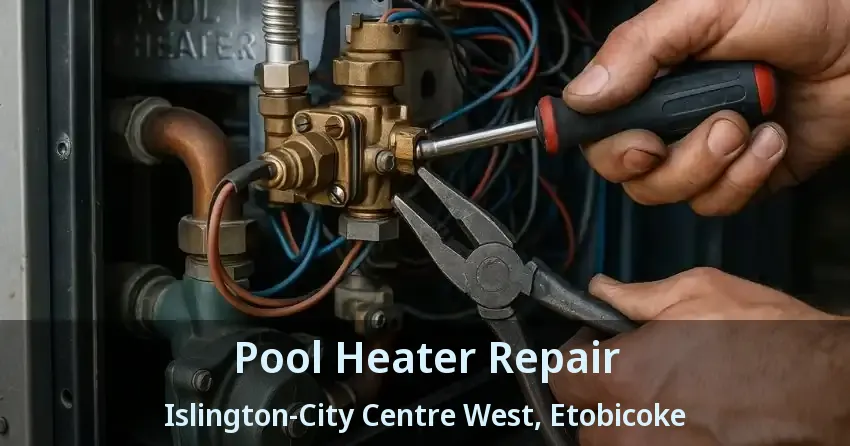 Pool Heater Repair Islington-City Centre West, Etobicoke - ON