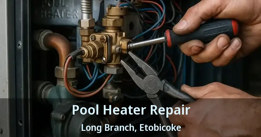 Pool Heater Repair Long Branch, Etobicoke - ON