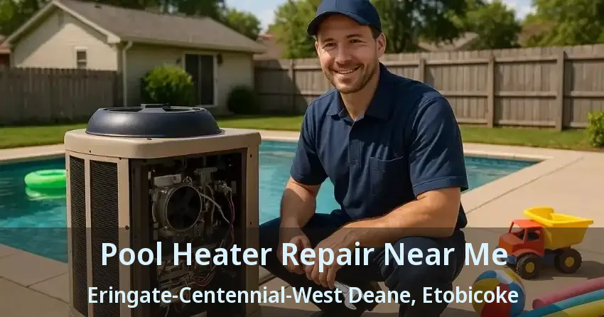 Pool Heater Repair Near Me Eringate-Centennial-West Deane, Etobicoke - ON
