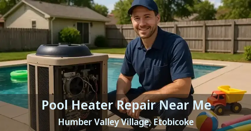 Pool Heater Repair Near Me Humber Valley Village, Etobicoke - ON