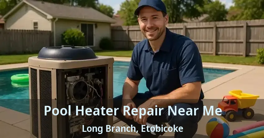 Pool Heater Repair Near Me Long Branch, Etobicoke - ON