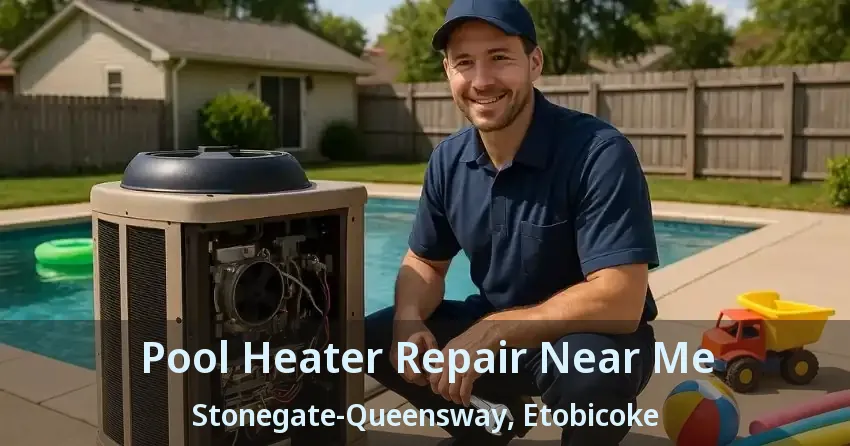Pool Heater Repair Near Me Stonegate-Queensway, Etobicoke - ON