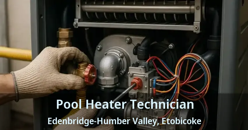 Pool Heater Technician Edenbridge-Humber Valley, Etobicoke - ON