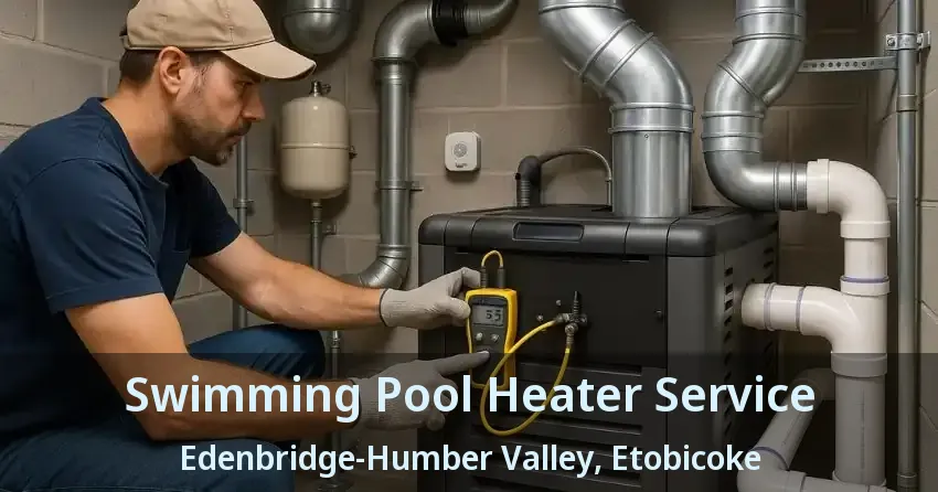 Swimming Pool Heater Service Edenbridge-Humber Valley, Etobicoke - ON