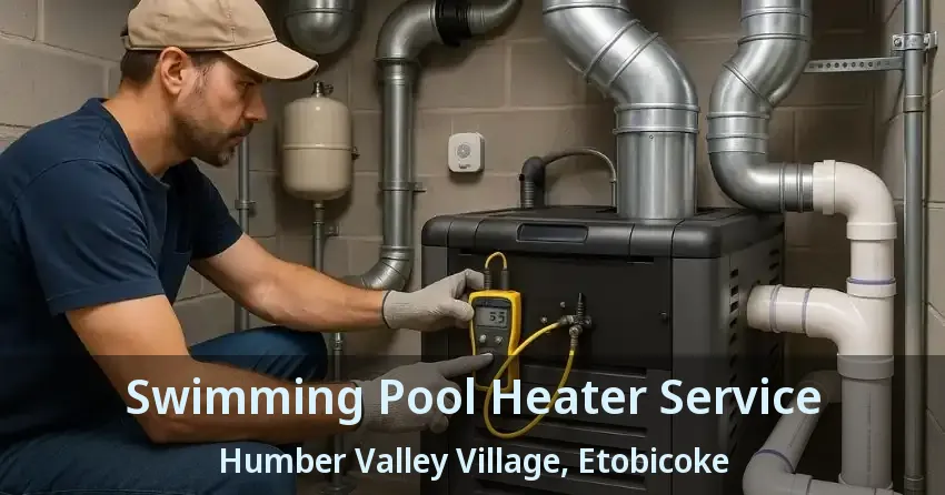 Swimming Pool Heater Service Humber Valley Village, Etobicoke - ON