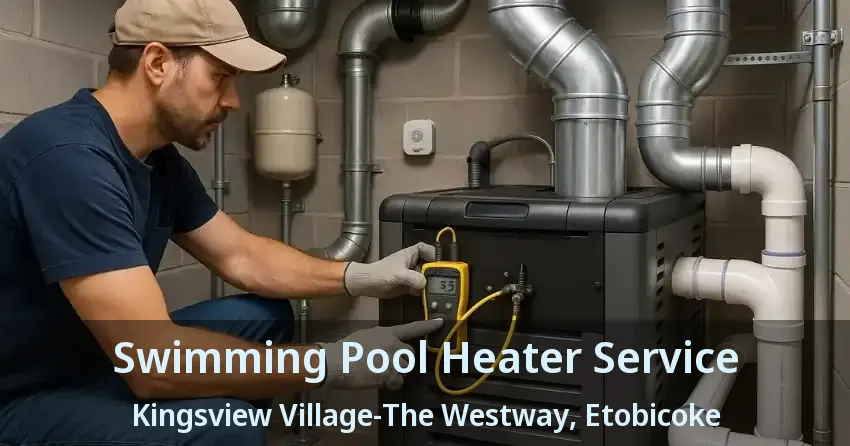 Swimming Pool Heater Service Kingsview Village-The Westway, Etobicoke - ON