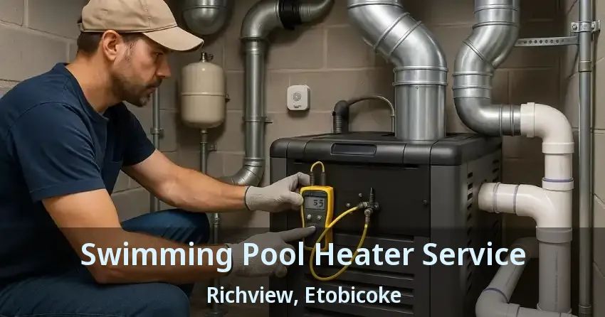 Swimming Pool Heater Service Richview, Etobicoke - ON