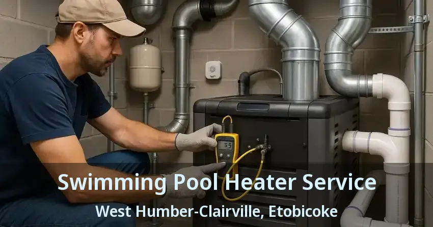 Swimming Pool Heater Service West Humber-Clairville, Etobicoke - ON