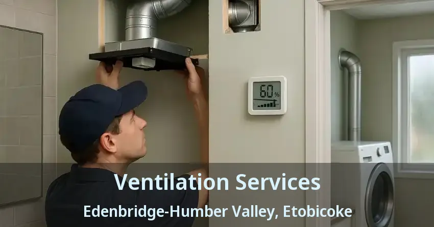 Ventilation Services Edenbridge-Humber Valley, Etobicoke - ON